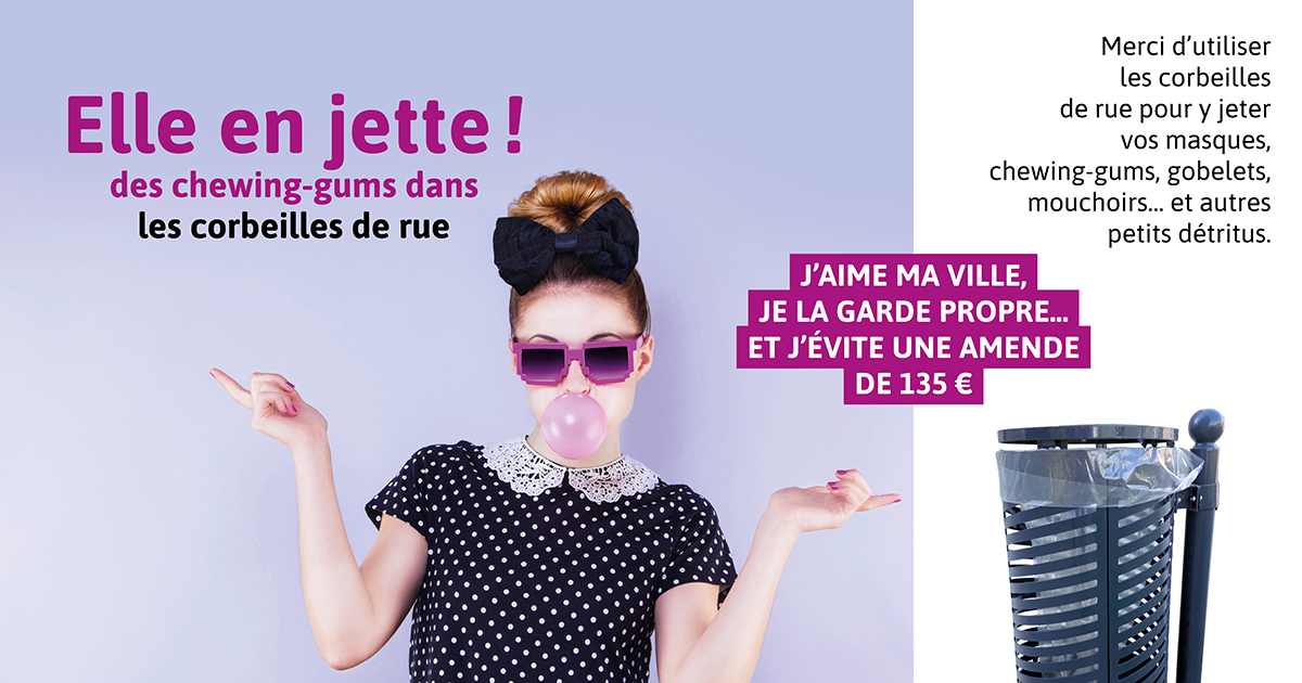 Elle en jette ! des chewing-gums dans les corbeilles de rue / merci d'utiliser les corbeilles pour y jeter vos masques, chewing-gums, gobelets, mouchoirs... et autres petits détritus. J'aime ma ville, je la garde propre... et j'évite une amende de 135€