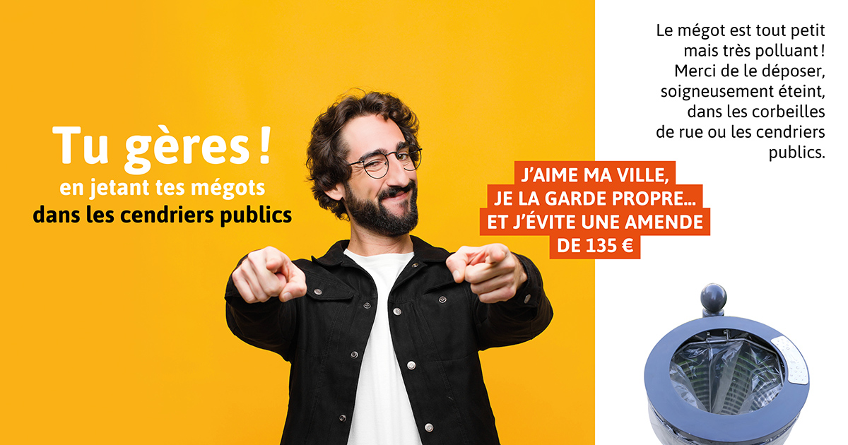 Tu gères ! en jetant tes mégots dans les cendriers publics. Le mégot est tout petit mais très polluant ! Merci de le déposer, soigneusement éteint, dans les corbeilles de rue ou cendriers publics. J'aime ma ville, je la garde propre... et j'évite une amende de 135€